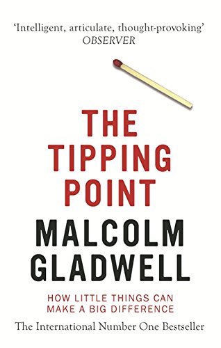 The Tipping Point: How Little Things Can Make a Big Difference. Malcolm Gladwell