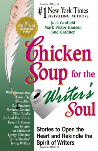 Chicken Soup for the Writer's Soul : Stories to Open the Heart and Rekindle the Spirit of Writers